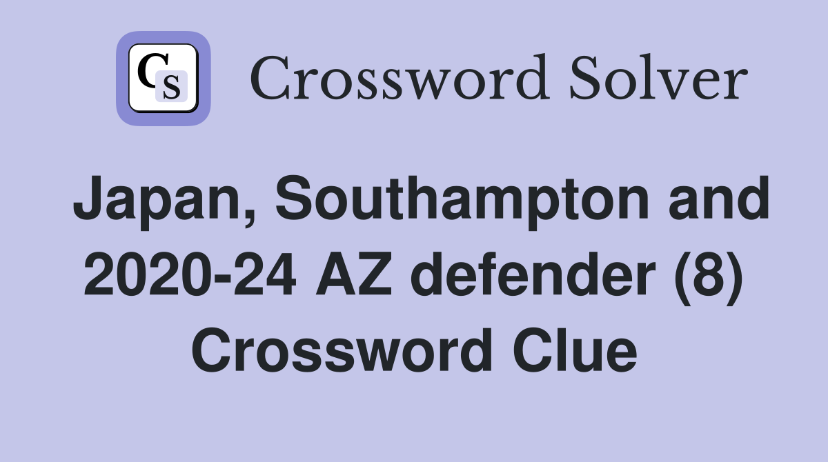 Japan, Southampton and 2020-24 AZ defender (8) Crossword Clue