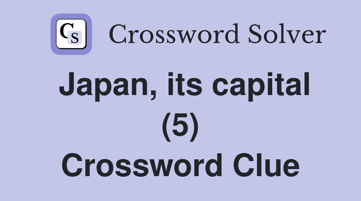 Japan, its capital (5) Crossword Clue