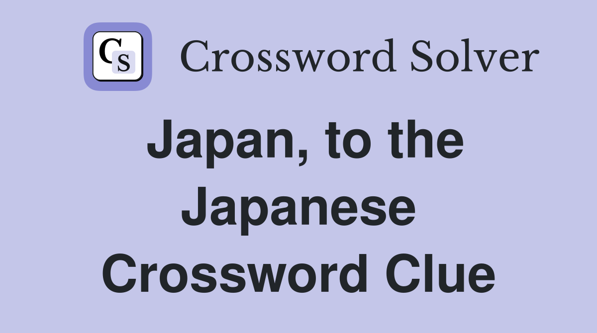 Japan, to the Japanese Crossword Clue