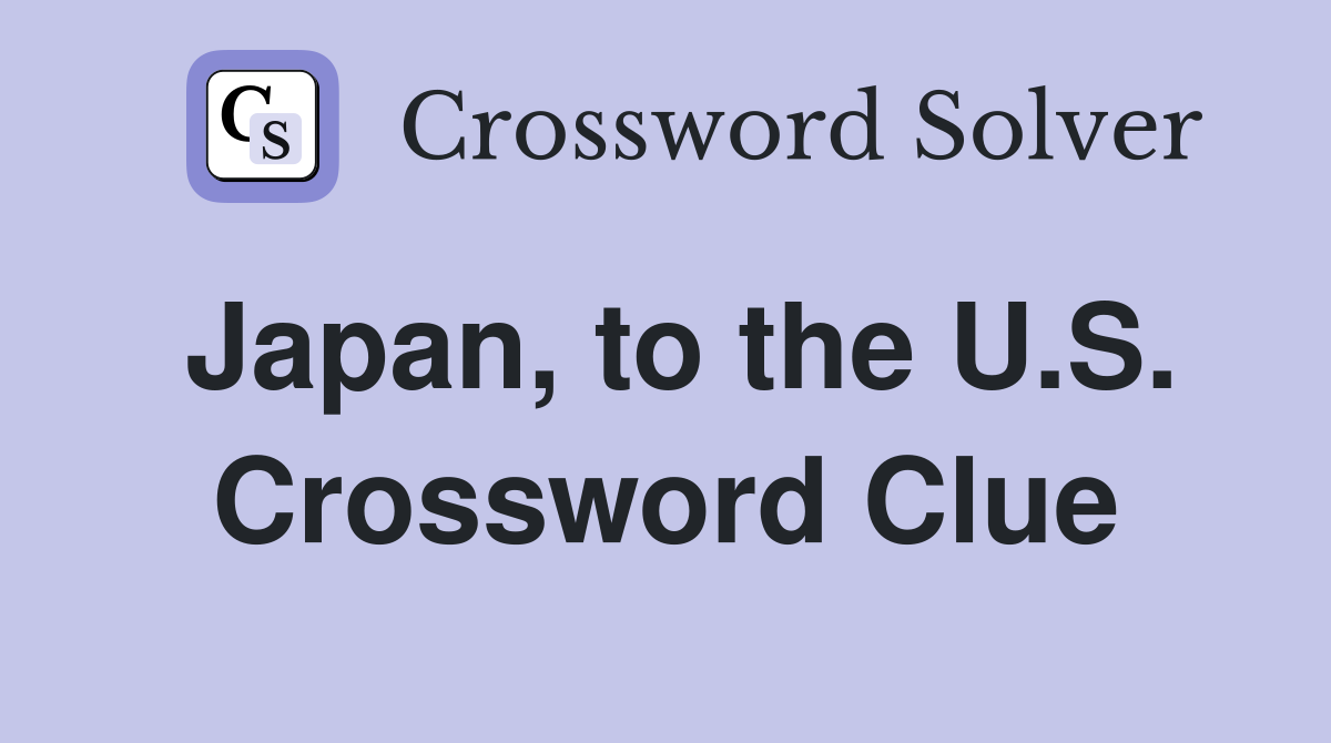Japan, to the U.S. Crossword Clue