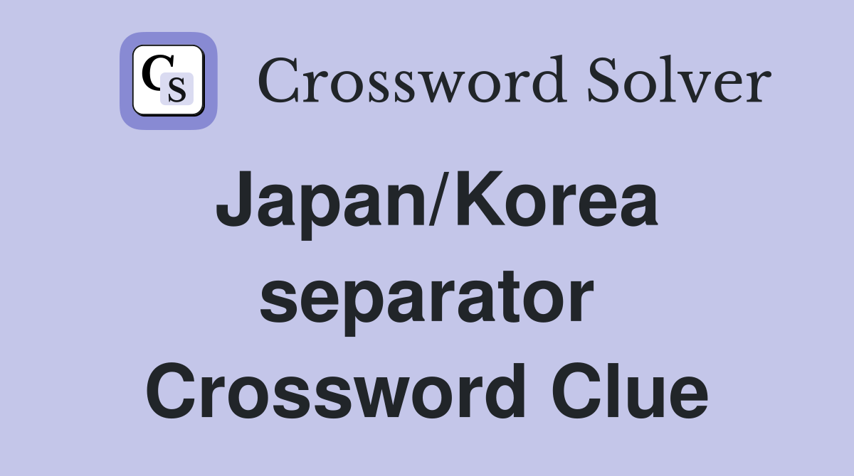 Japan/Korea separator Crossword Clue