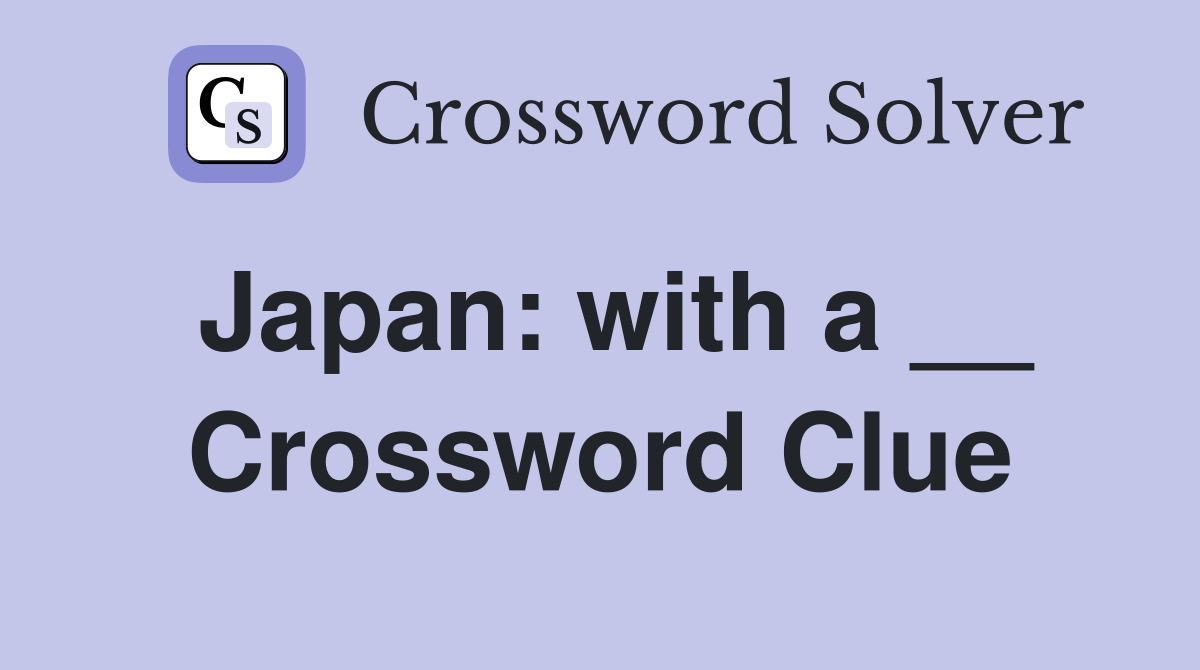 Japan: with a __ Crossword Clue