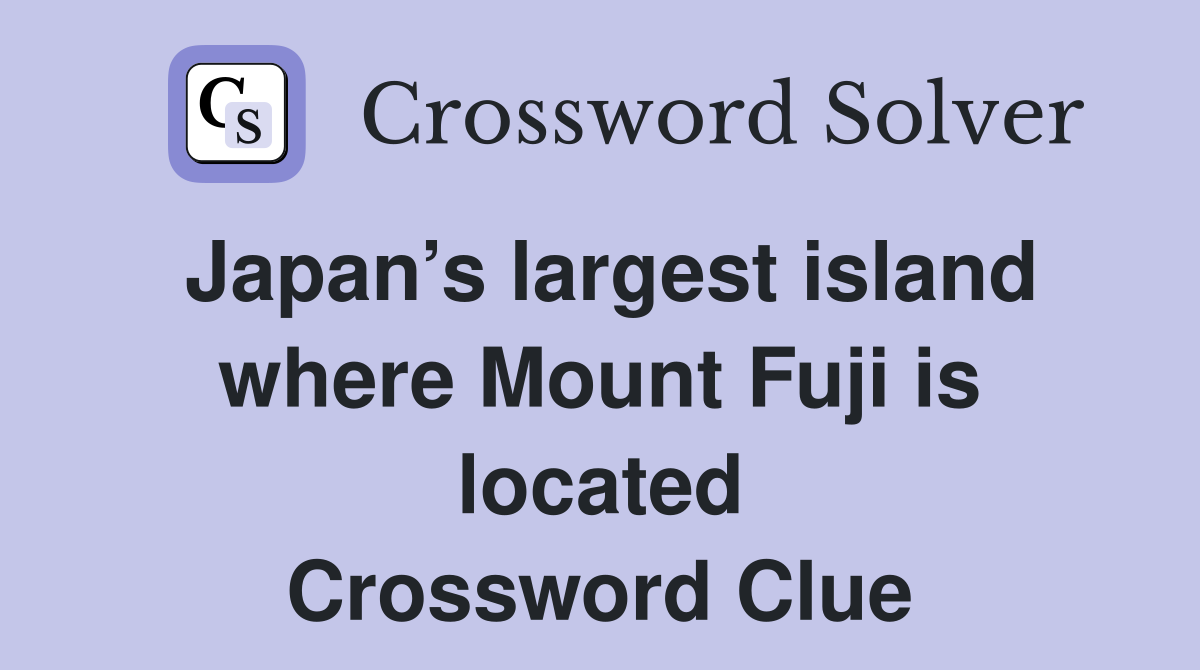 Japan’s largest island where Mount Fuji is located Crossword Clue