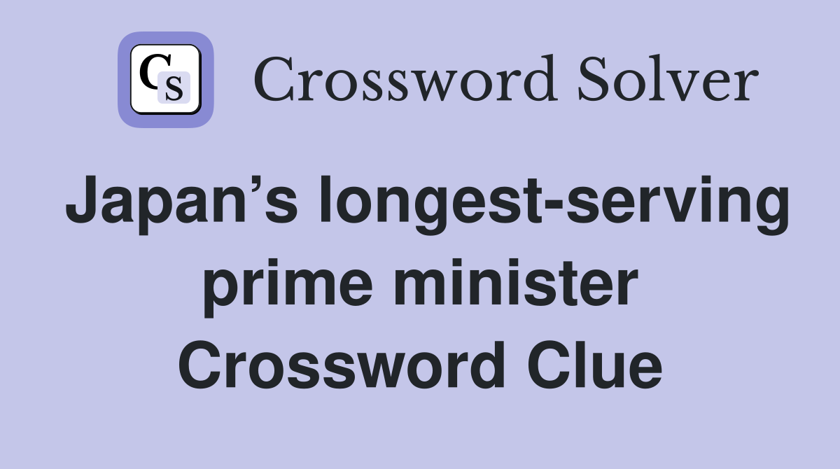 Japan’s longest-serving prime minister Crossword Clue
