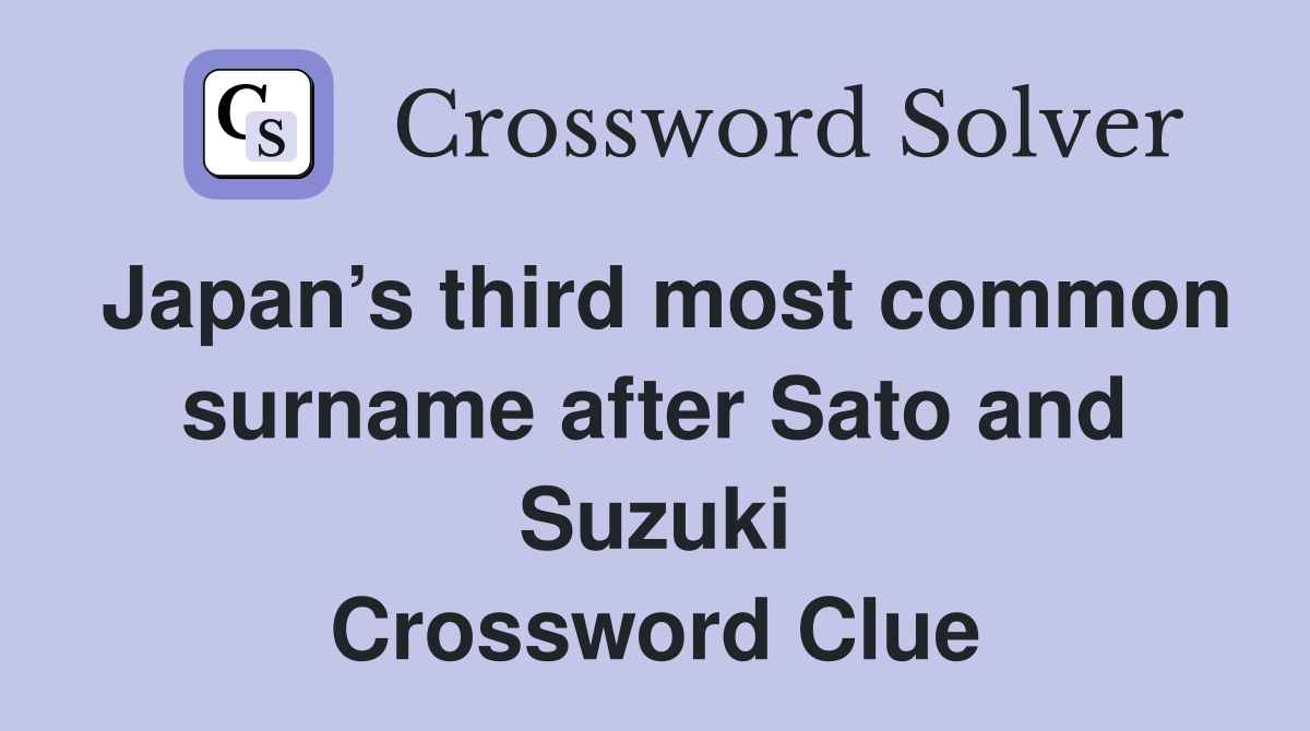 Japan’s third most common surname after Sato and Suzuki Crossword Clue