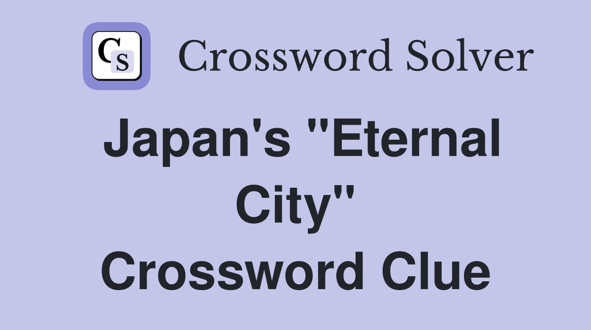 Japan's "Eternal City" Crossword Clue