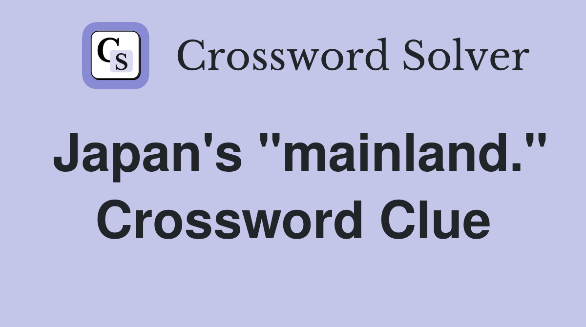 Japan's "mainland." Crossword Clue