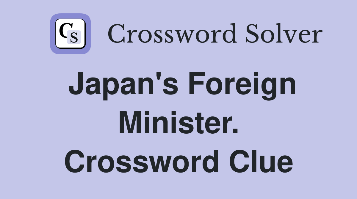 Japan's Foreign Minister. Crossword Clue