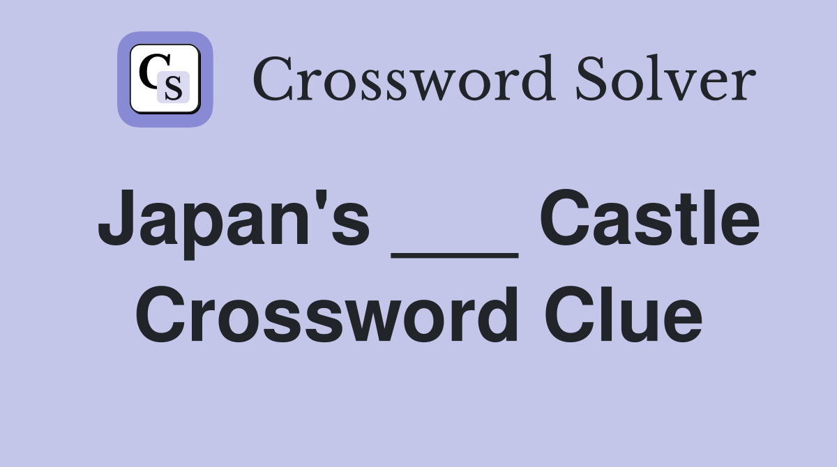 Japan's ___ Castle Crossword Clue