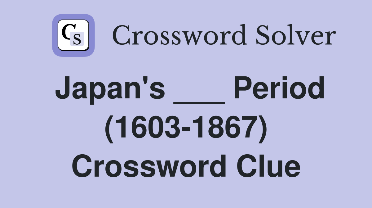 Japan's ___ Period (1603-1867) Crossword Clue