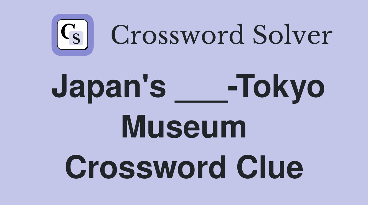 Japan's ___-Tokyo Museum Crossword Clue