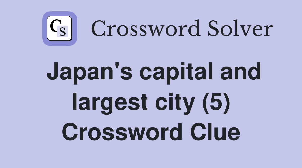 Japan's capital and largest city (5) Crossword Clue