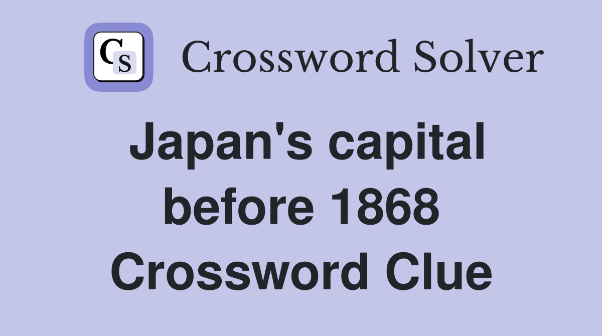 Japan's capital before 1868 Crossword Clue
