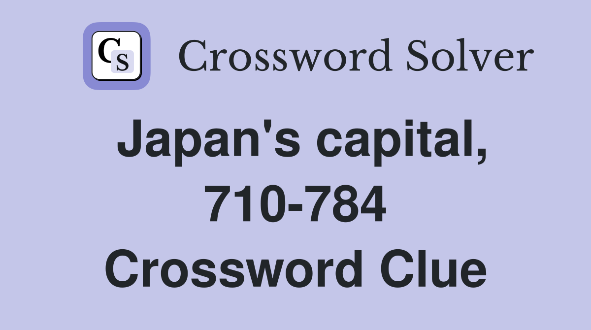 Japan's capital, 710-784 Crossword Clue
