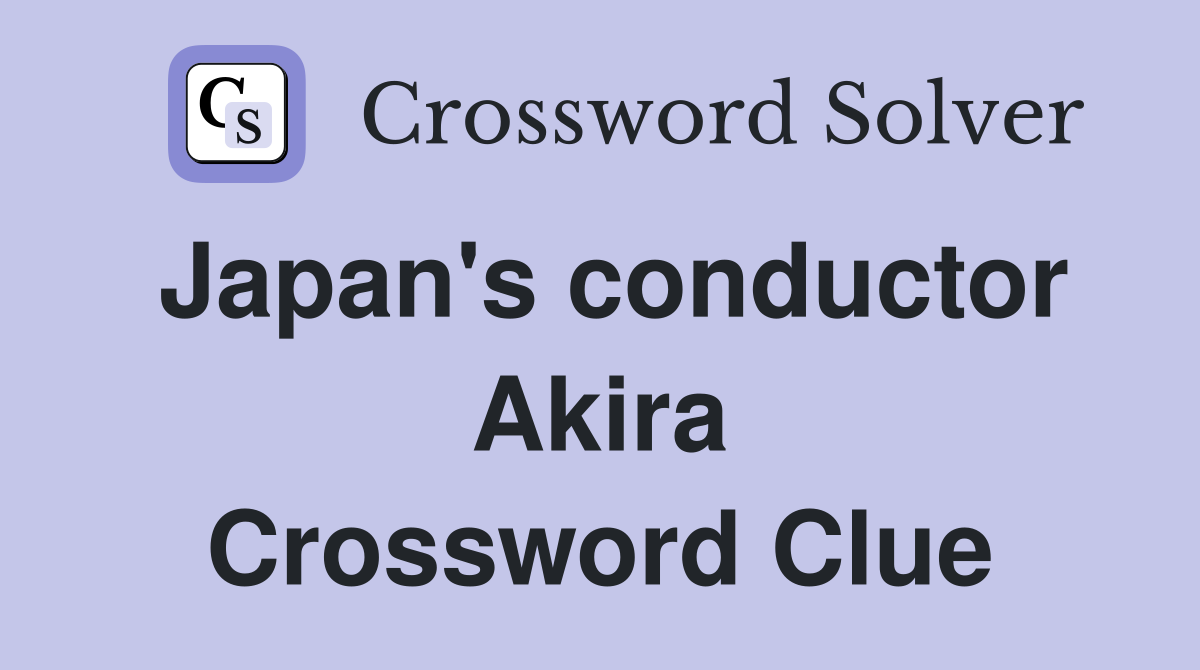 Japan's conductor Akira Crossword Clue
