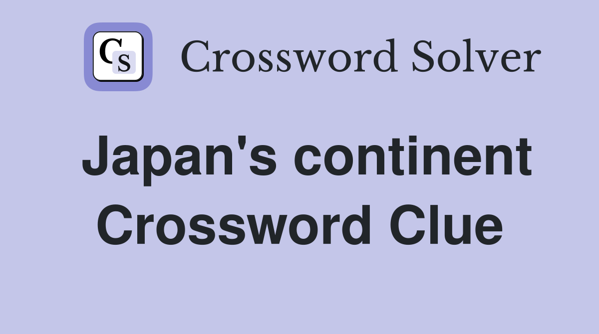 Japan's continent Crossword Clue