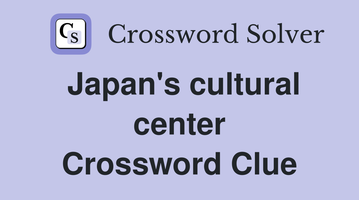 Japan's cultural center Crossword Clue