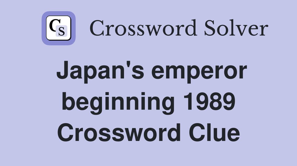 Japan's emperor beginning 1989 Crossword Clue