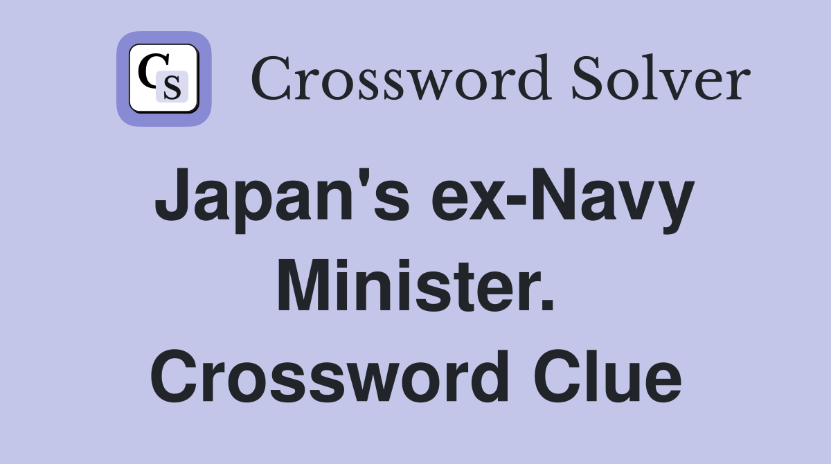 Japan's ex-Navy Minister. Crossword Clue