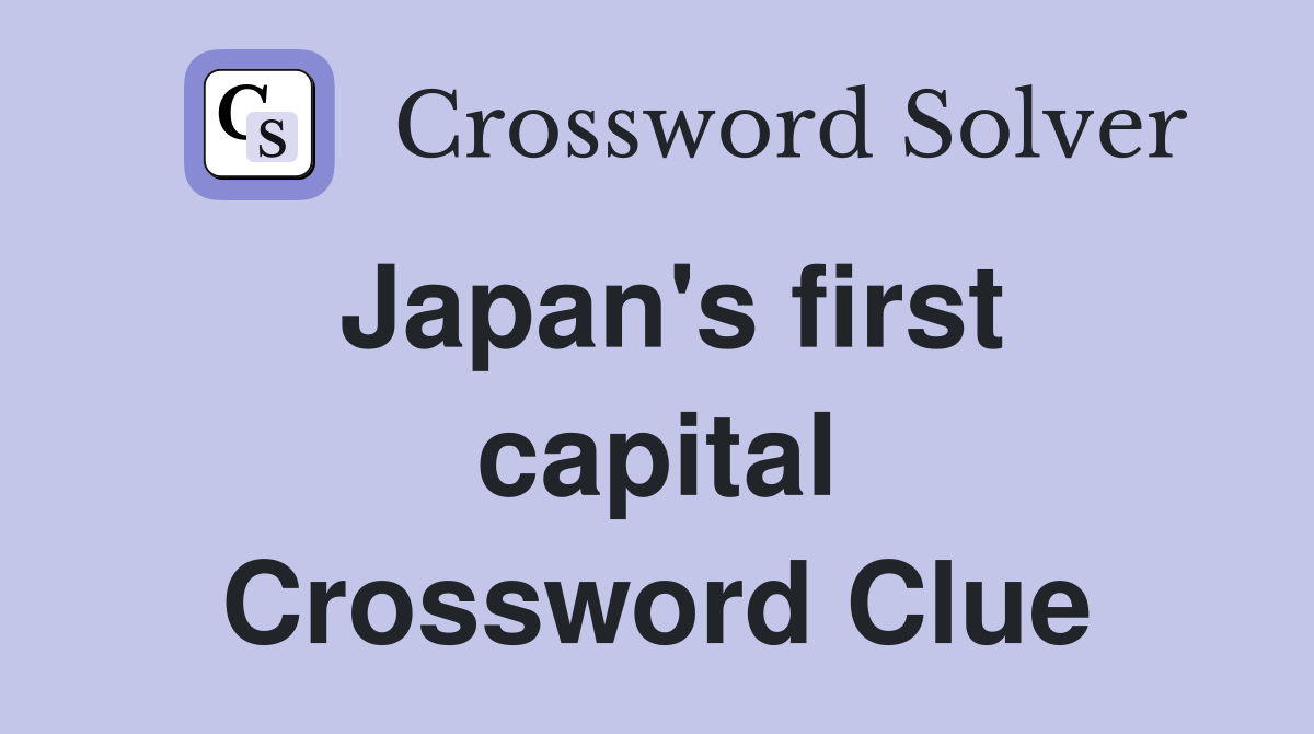 Japan's first capital Crossword Clue