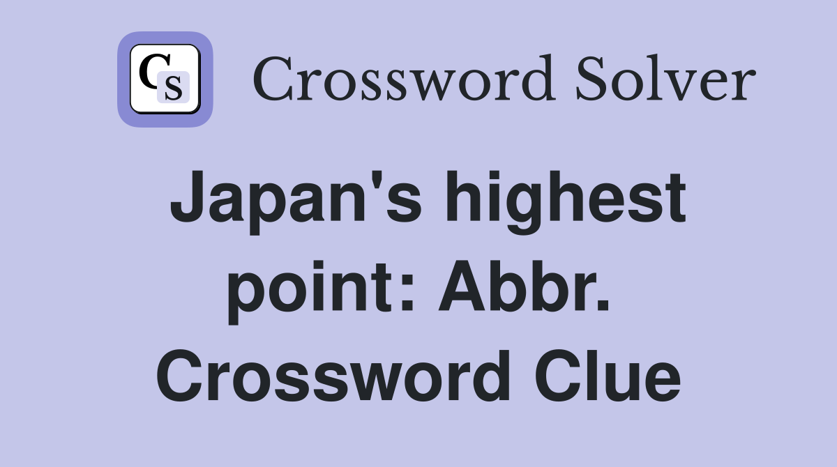 Japan's highest point: Abbr. Crossword Clue