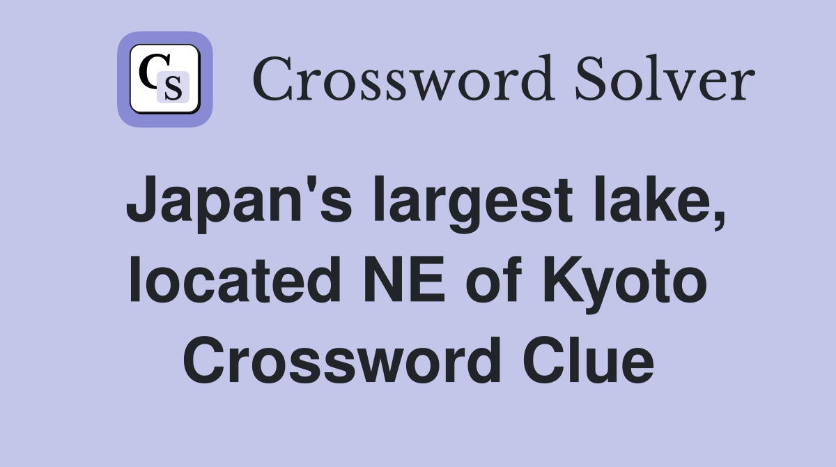Japan's largest lake, located NE of Kyoto Crossword Clue