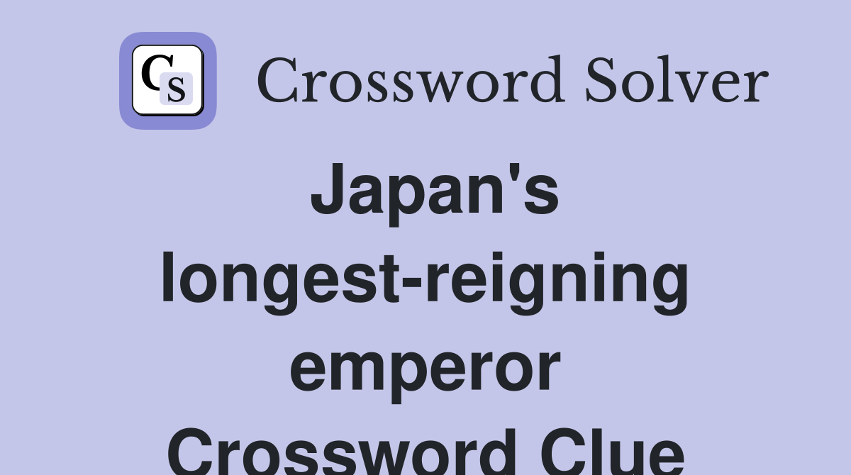 Japan's longest-reigning emperor Crossword Clue