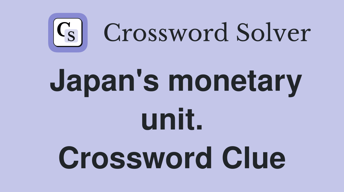 Japan's monetary unit. Crossword Clue