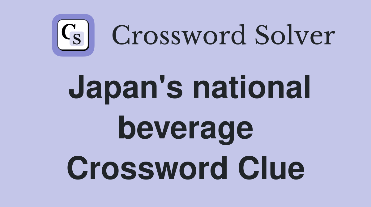 Japan's national beverage Crossword Clue