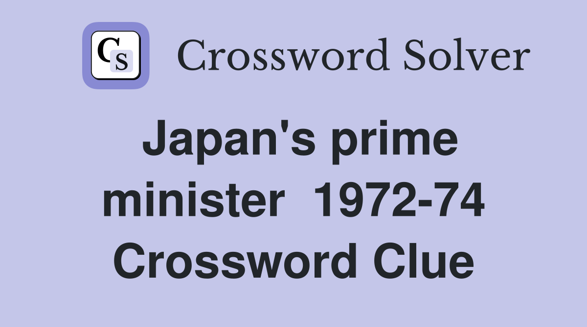 Japan's prime minister  1972-74 Crossword Clue