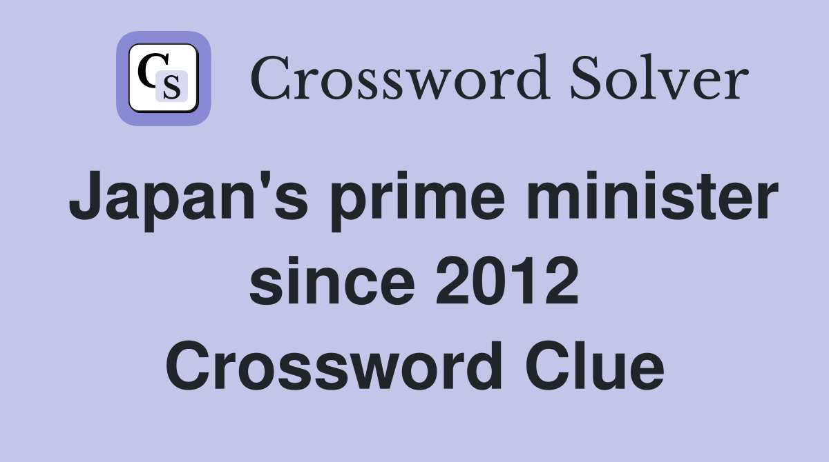 Japan's prime minister since 2012 Crossword Clue