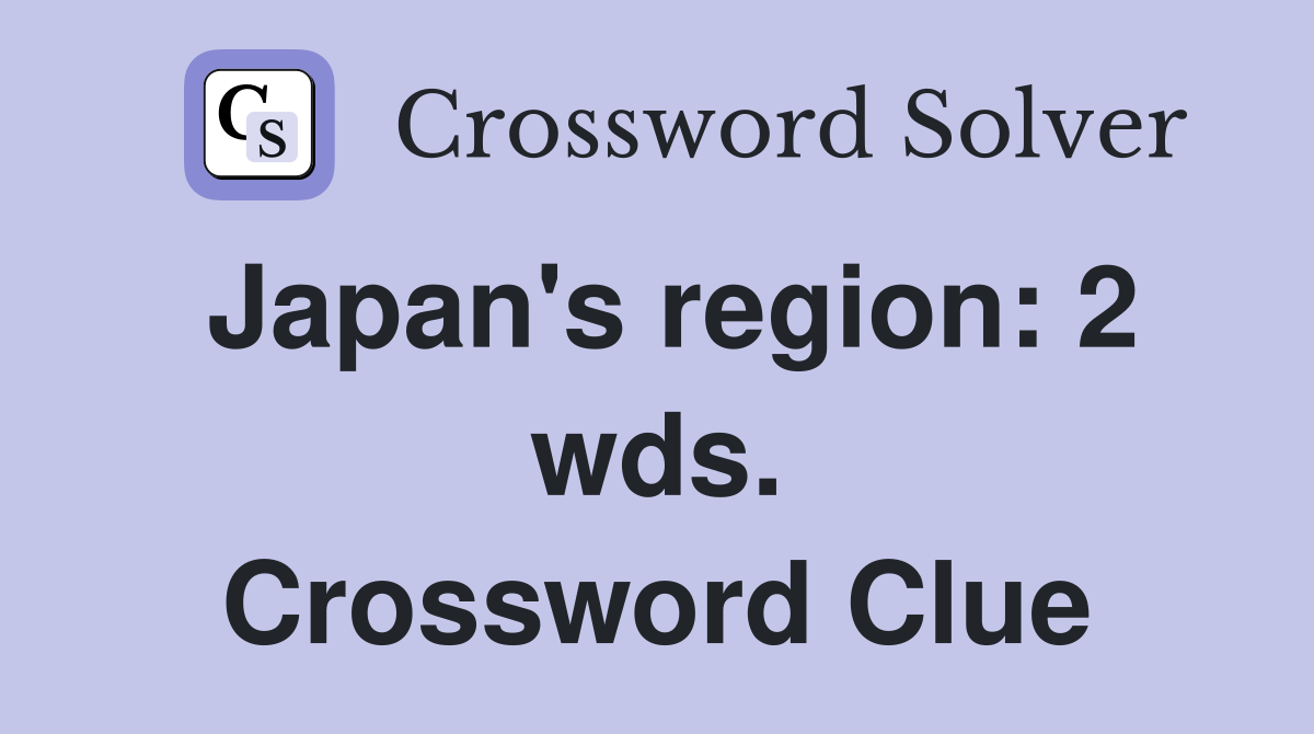 Japan's region: 2 wds. Crossword Clue