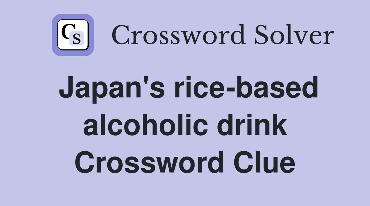 Japan's rice-based alcoholic drink Crossword Clue