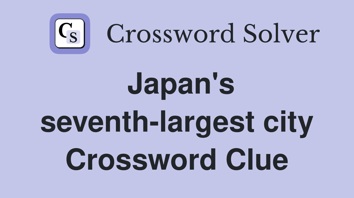 Japan's seventh-largest city Crossword Clue