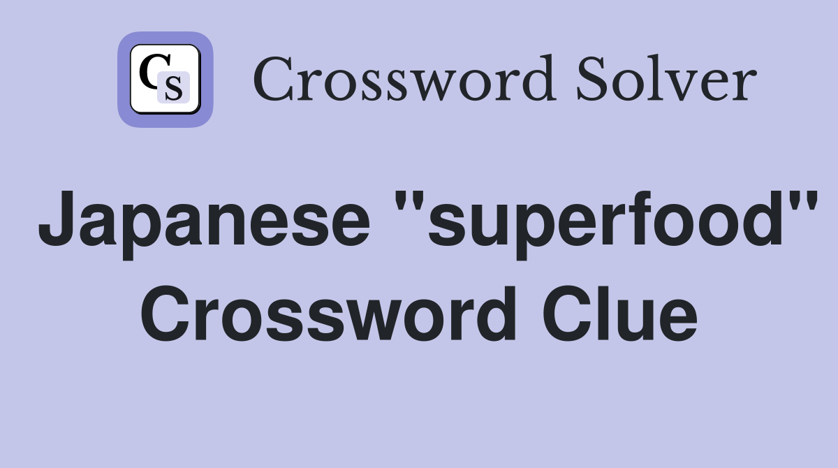 Japanese "superfood" Crossword Clue