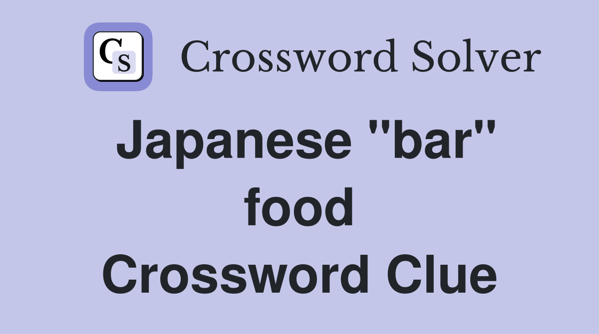 Japanese ''bar'' food Crossword Clue
