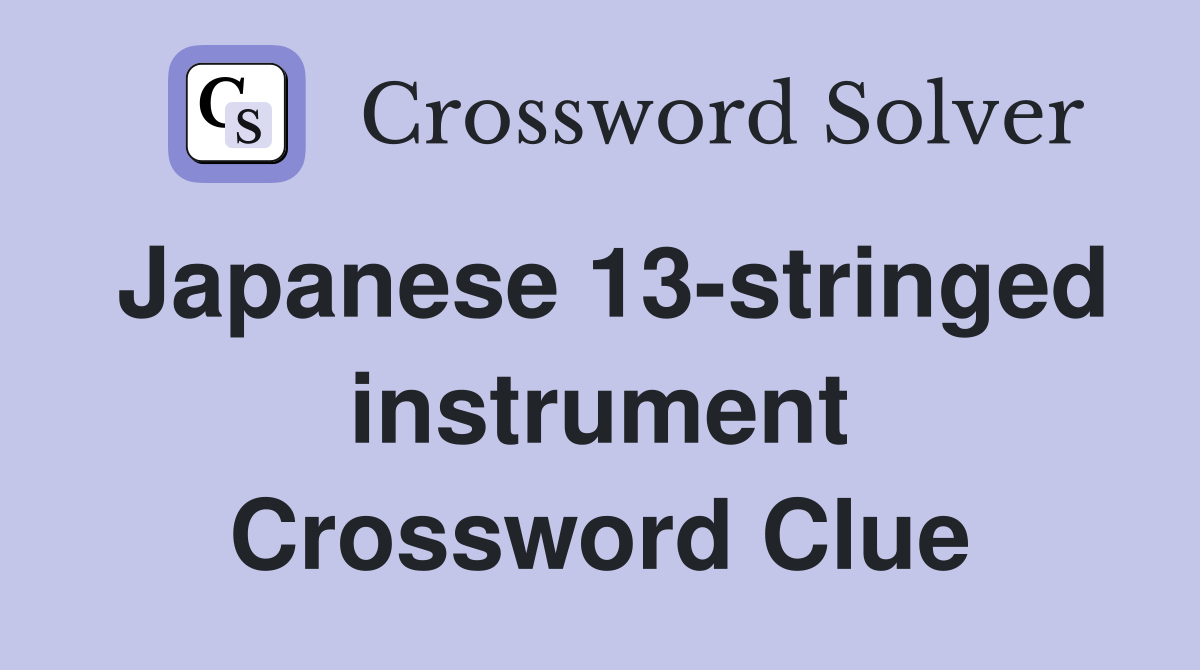 Japanese 13-stringed instrument Crossword Clue