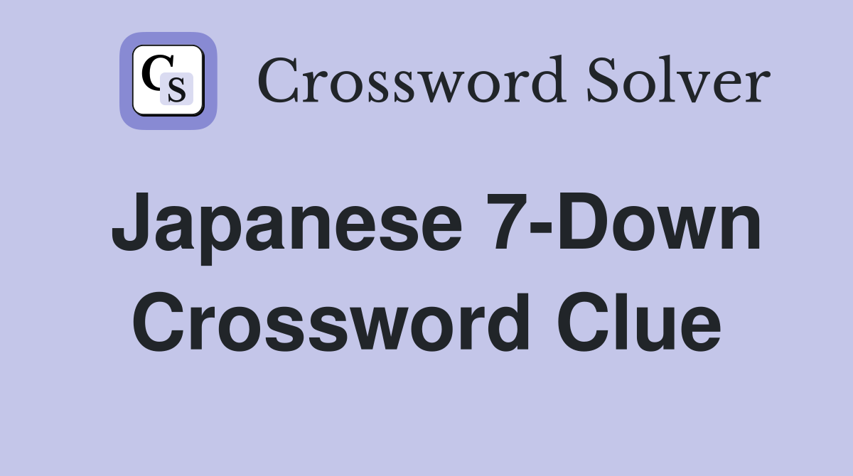 Japanese 7-Down Crossword Clue