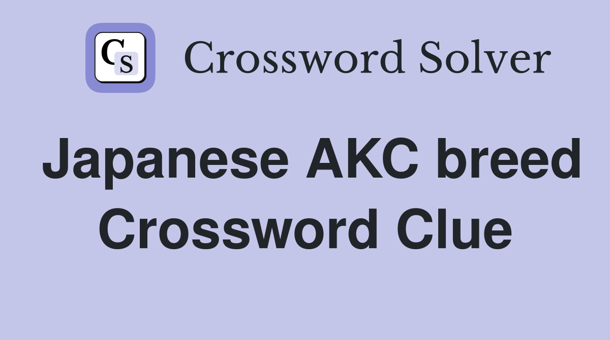 Japanese AKC breed Crossword Clue