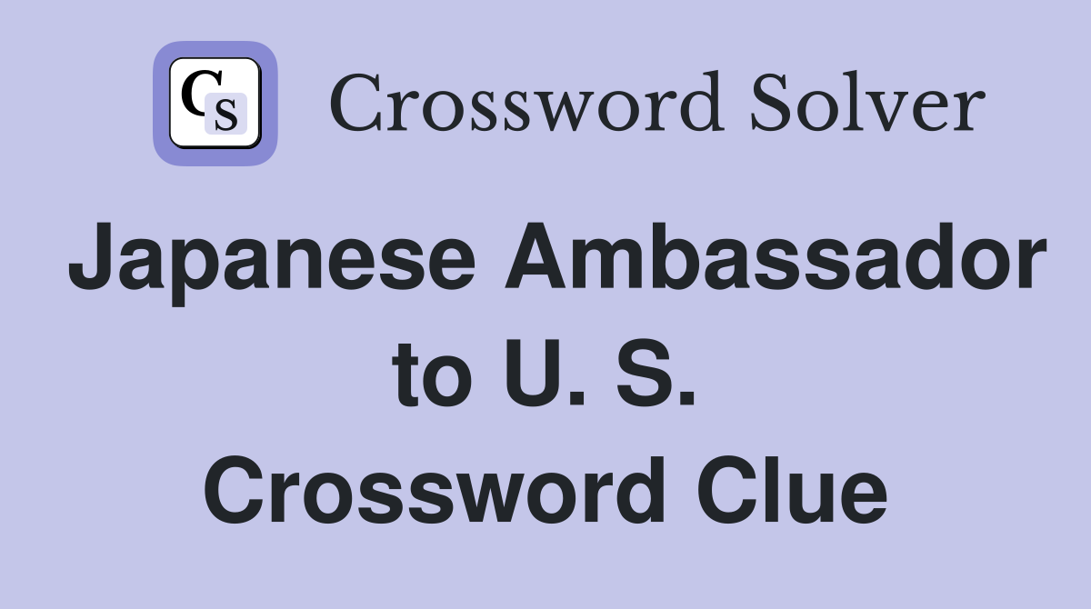 Japanese Ambassador to U. S. Crossword Clue