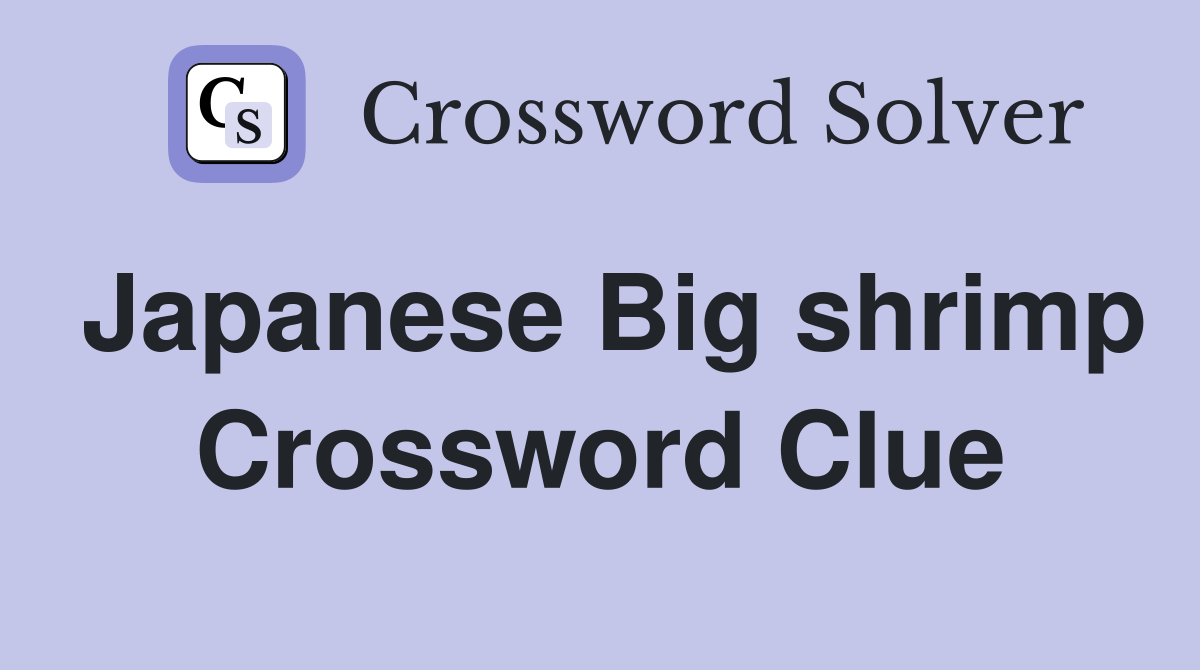 Japanese Big shrimp Crossword Clue
