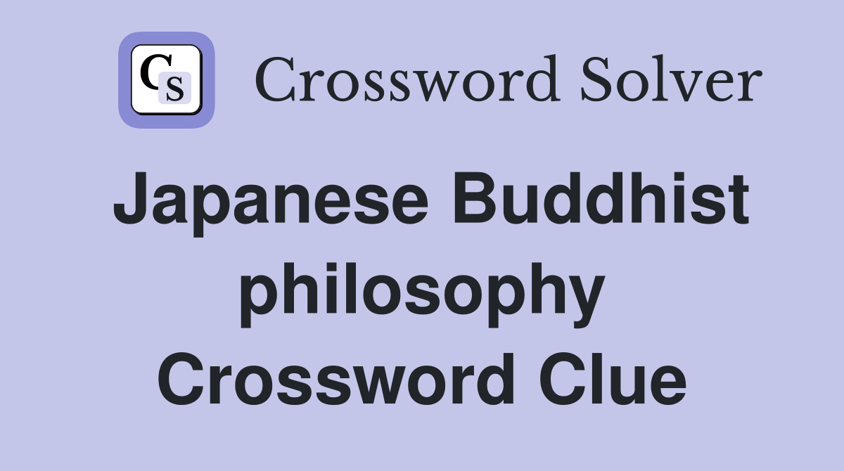 Japanese Buddhist philosophy Crossword Clue