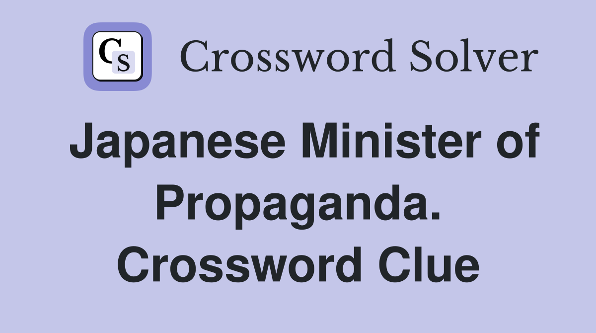 Japanese Minister of Propaganda. Crossword Clue
