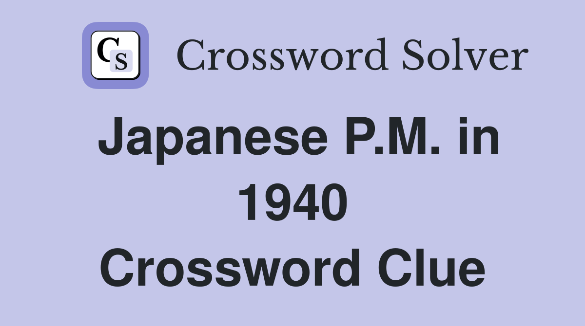 Japanese P.M. in 1940 Crossword Clue