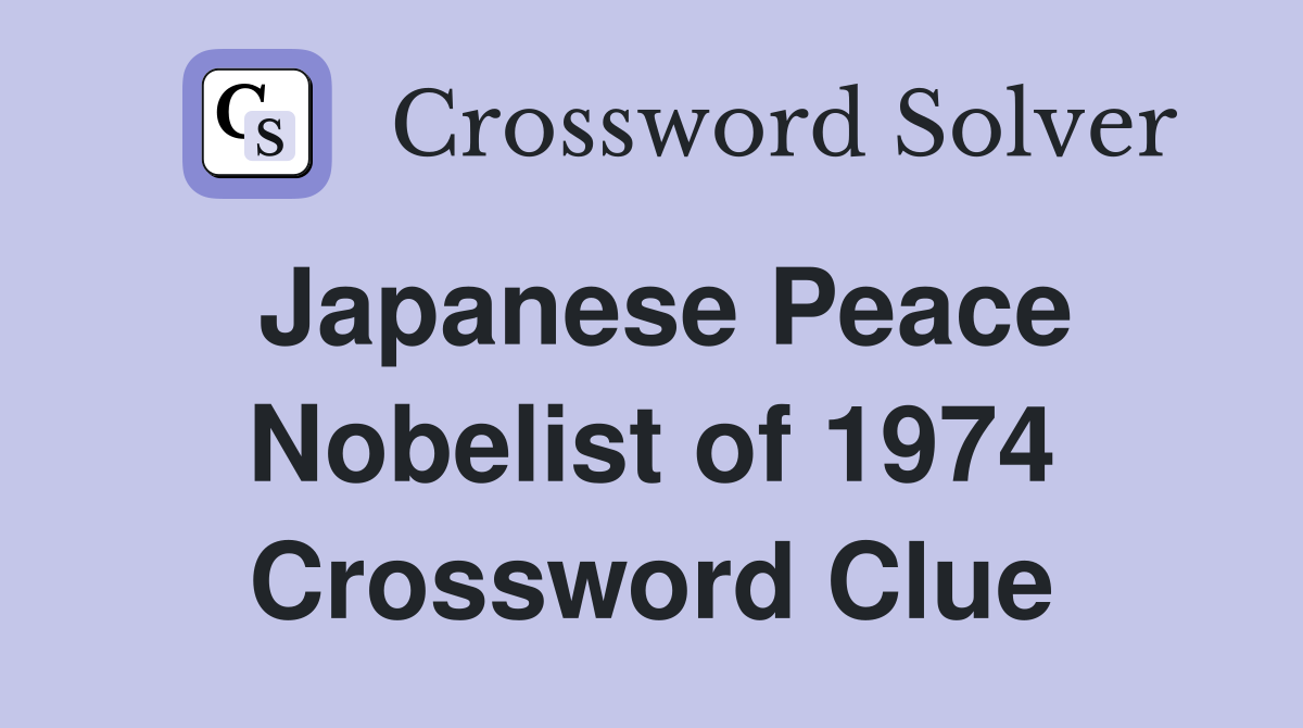 Japanese Peace Nobelist of 1974 Crossword Clue