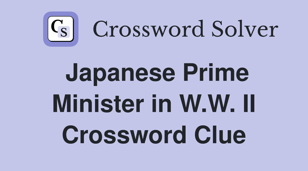 Japanese Prime Minister in W.W. II Crossword Clue