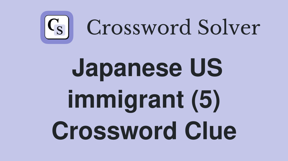 Japanese US immigrant (5) Crossword Clue