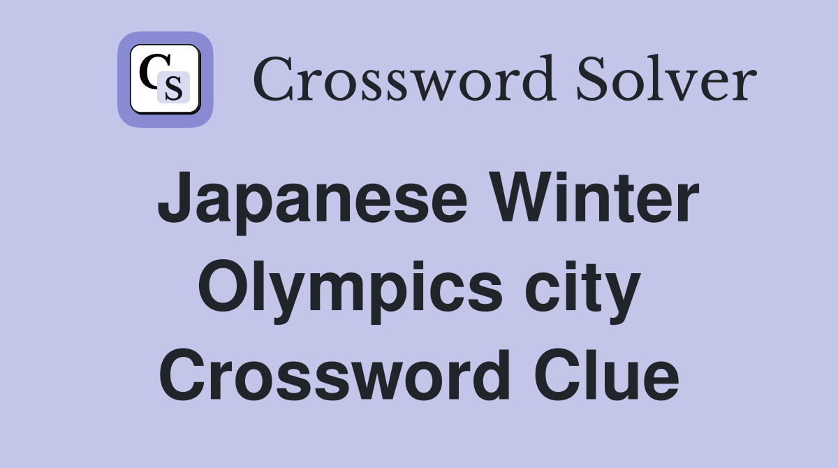 Japanese Winter Olympics city Crossword Clue