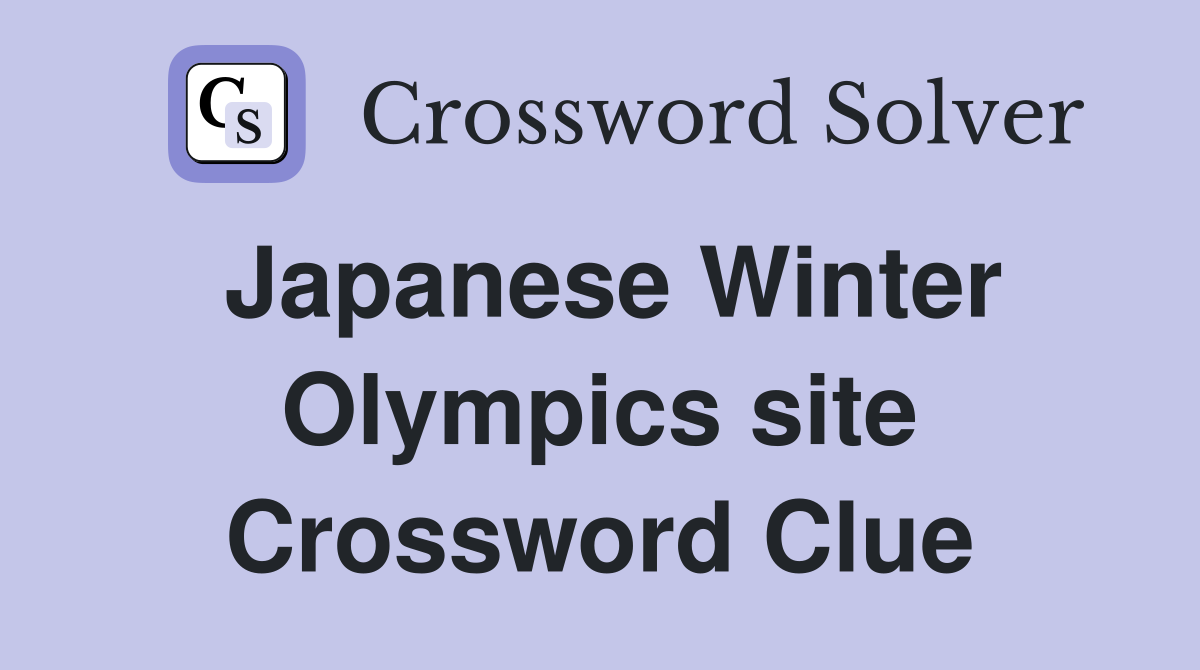 Japanese Winter Olympics site Crossword Clue