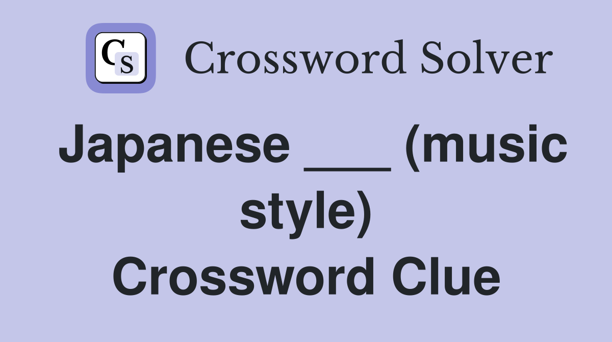 Japanese ___ (music style) Crossword Clue